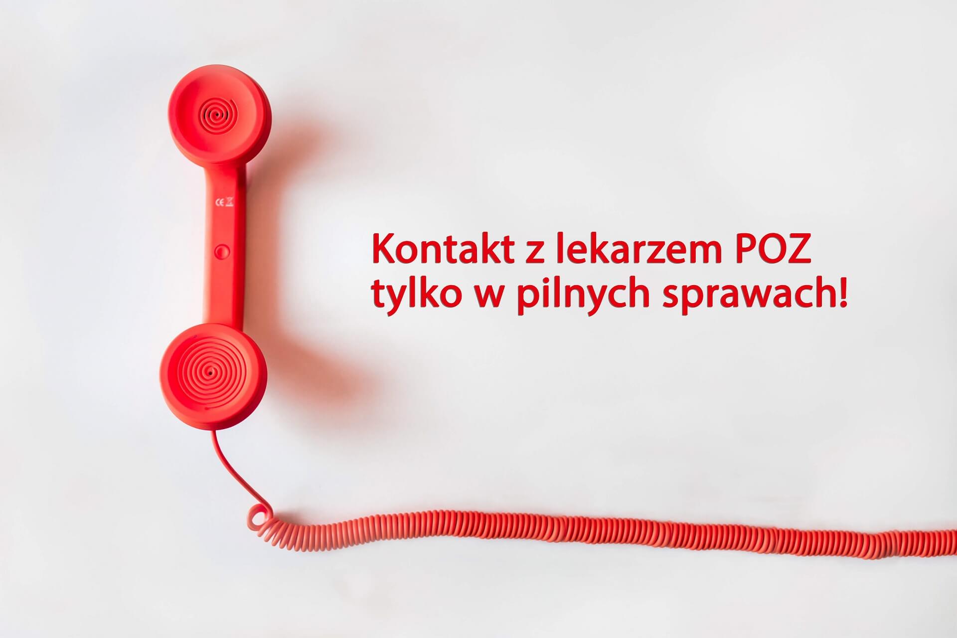 Kontaktujcie się z lekarzem POZ tylko w pilnych sprawach Kontaktujcie się z lekarzem POZ tylko w pilnych sprawach